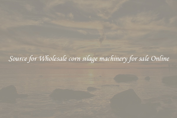 Source for Wholesale corn silage machinery for sale Online