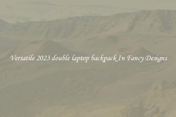 Versatile 2023 double laptop backpack In Fancy Designs