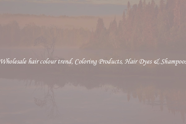 Wholesale hair colour trend, Coloring Products, Hair Dyes & Shampoos