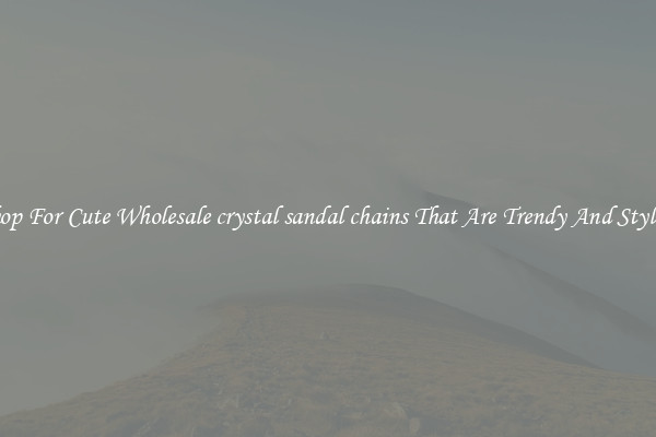 Shop For Cute Wholesale crystal sandal chains That Are Trendy And Stylish
