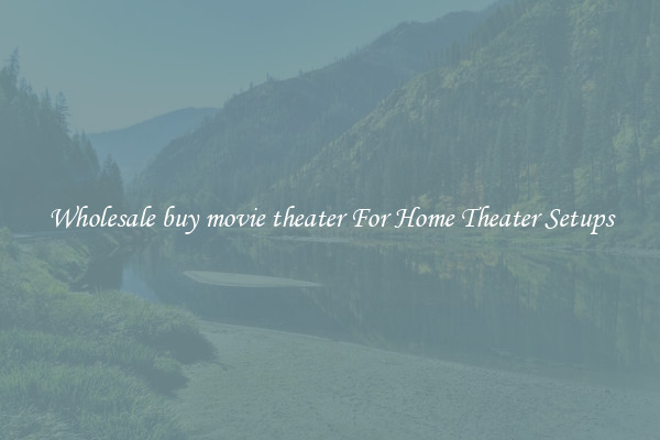 Wholesale buy movie theater For Home Theater Setups