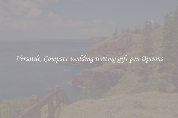 Versatile, Compact wedding writing gift pen Options