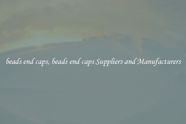 beads end caps, beads end caps Suppliers and Manufacturers