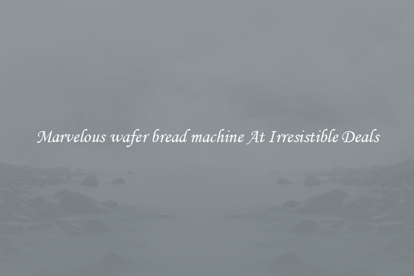 Marvelous wafer bread machine At Irresistible Deals