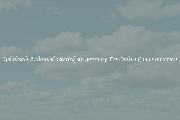 Wholesale 8 channel asterisk sip gateway For Online Communication 