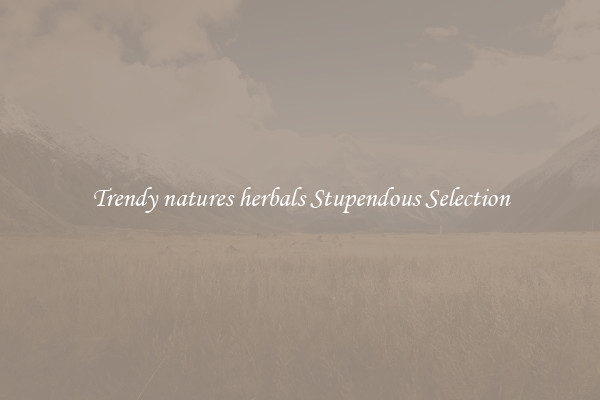 Trendy natures herbals Stupendous Selection
