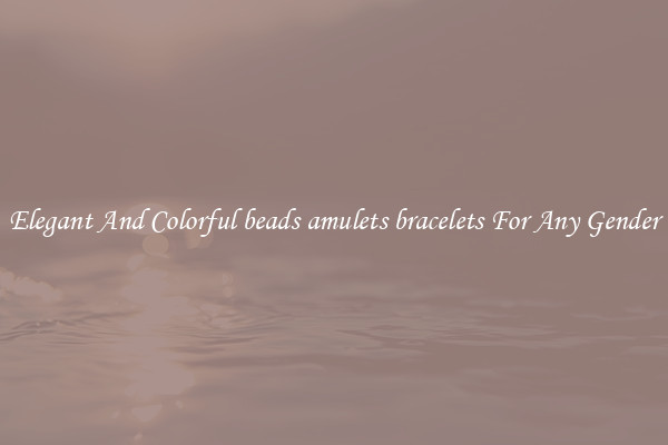 Elegant And Colorful beads amulets bracelets For Any Gender