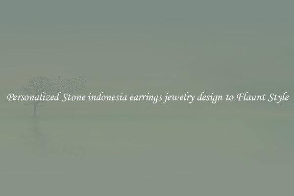 Personalized Stone indonesia earrings jewelry design to Flaunt Style