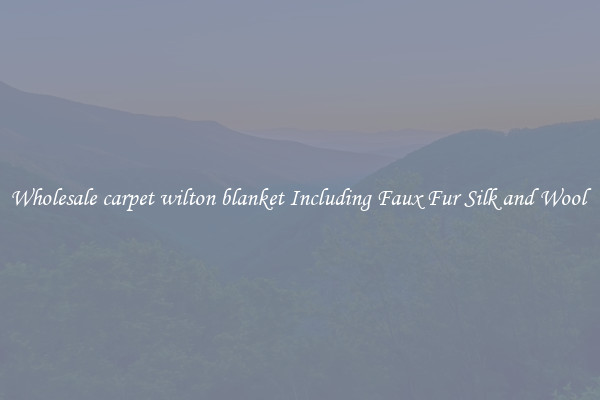 Wholesale carpet wilton blanket Including Faux Fur Silk and Wool 