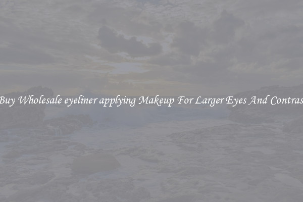 Buy Wholesale eyeliner applying Makeup For Larger Eyes And Contrast