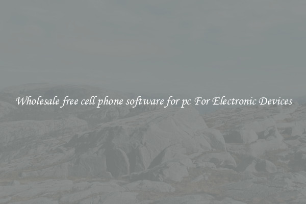 Wholesale free cell phone software for pc For Electronic Devices