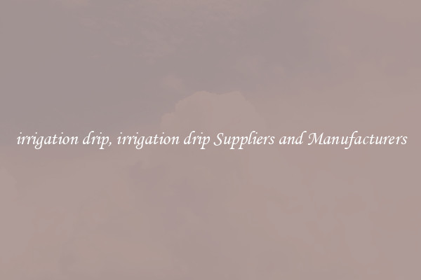 irrigation drip, irrigation drip Suppliers and Manufacturers