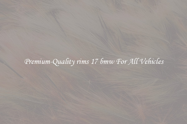 Premium-Quality rims 17 bmw For All Vehicles