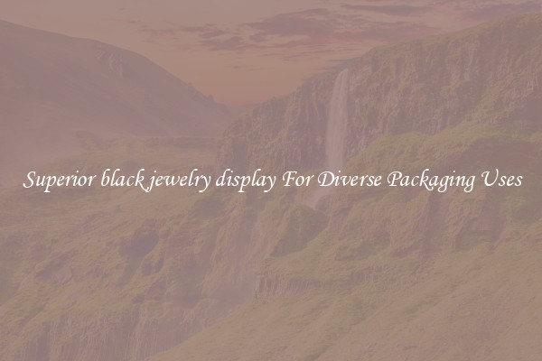 Superior black jewelry display For Diverse Packaging Uses