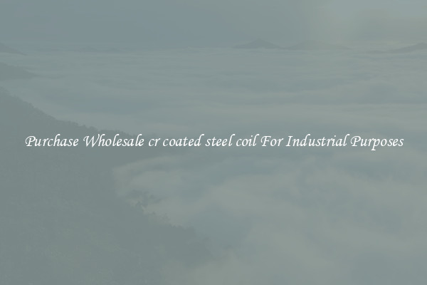 Purchase Wholesale cr coated steel coil For Industrial Purposes