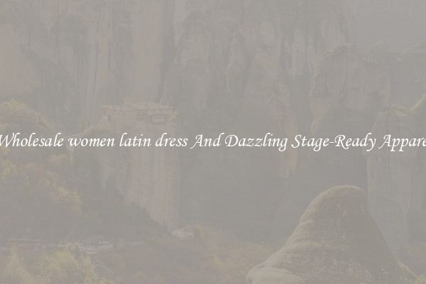 Wholesale women latin dress And Dazzling Stage-Ready Apparel