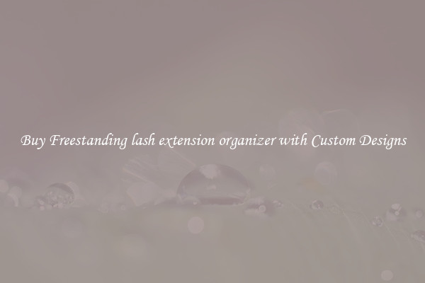 Buy Freestanding lash extension organizer with Custom Designs