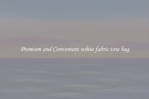 Premium and Convenient white fabric tote bag